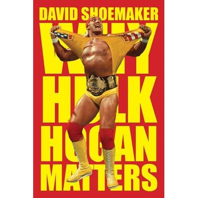 Why Hulk Hogan Matters, Gebundene Ausgabe von David Shoemaker, HarperCollins US, 978-0-06-351864-3