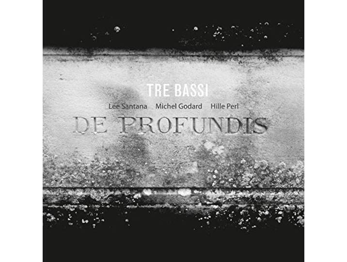 Tre Bassi/Perl/Santana/Godard - De Profundis