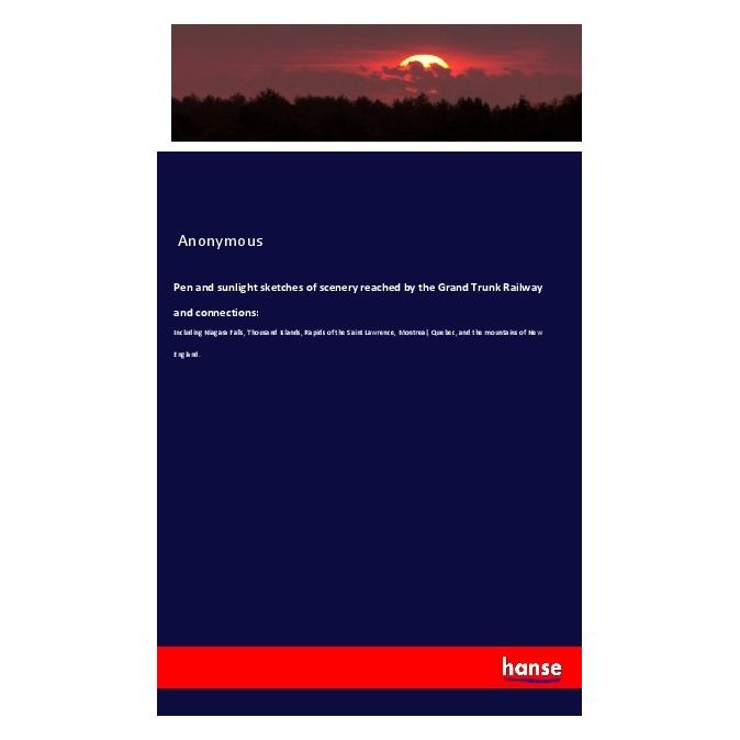Hansebooks Pen and sunlight sketches of scenery reached by the Grand Trunk Railway and connections: (Englisch, Softcover, Anonymous) (56012403)