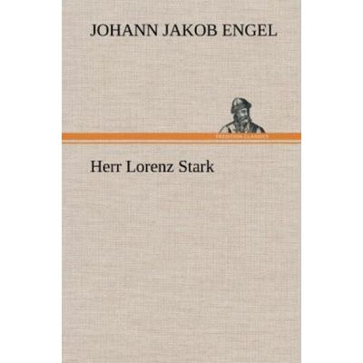 Herr Lorenz Stark, Gebundene Ausgabe von Johann Jakob Engel, Tredition, 978-3-8472-4743-2