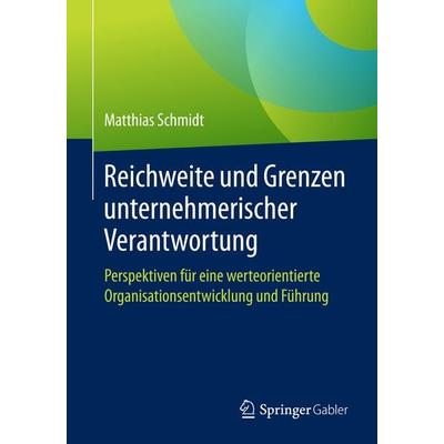 Reichweite und Grenzen unternehmerischer Verantwortung, Taschenbuch von Matthias Schmidt, Springer Fachmedien Wiesbaden GmbH, 978-3-658-13637-6