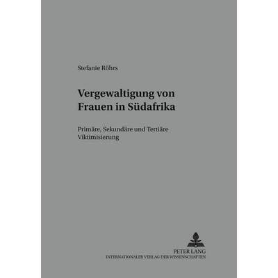 Vergewaltigung von Frauen in Südafrika, Taschenbuch von Stefanie Röhrs, Peter Lang GmbH, Internationaler Verlag der Wissenschaften, 978-3-631-54286-6