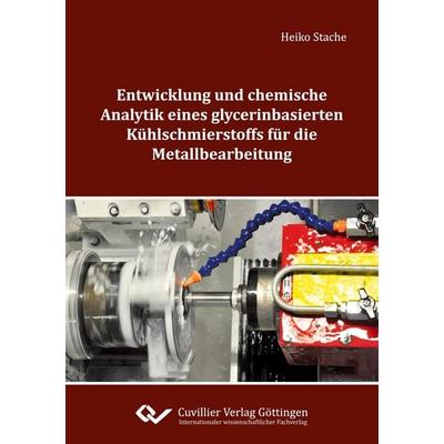 Entwicklung und chemische Analytik eines glycerinbasierten Kühlschmierstoffs für die Metallbearbeitung, Taschenbuch von Heiko Stache, Cuvillier