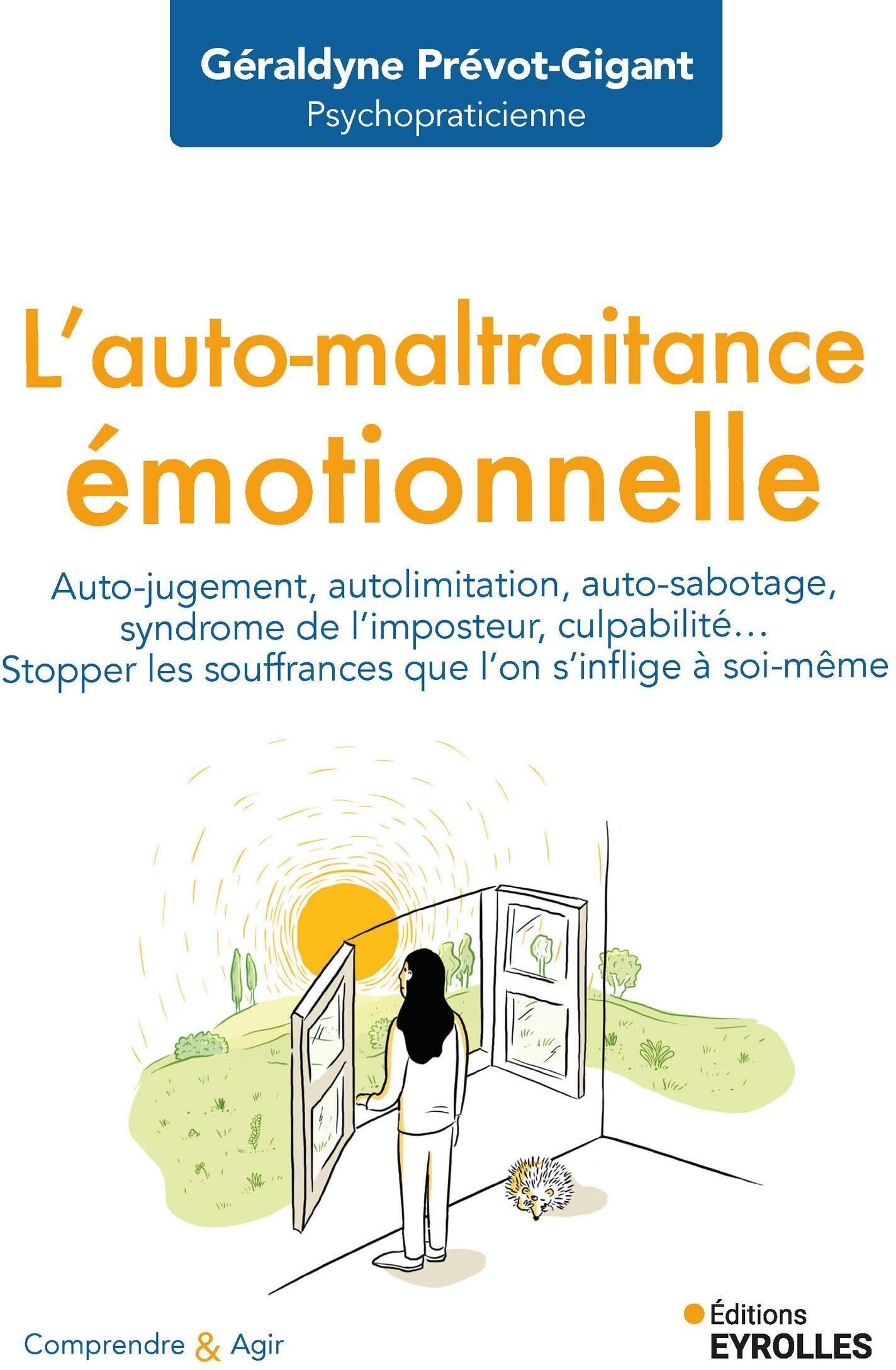 Géraldyne Prévot-Gigant - L'auto-maltraitance émotionnelle : auto-jugement, autolimitation, auto-sabotage, syndrome de l'imposteur, culpabilité... : stopper les souffrances que l'on s'inflige à soi-même - Preis vom 15.10.2026 23:06:25 h