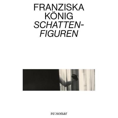 Schattenfiguren, Taschenbuch von Franziska König, Re:sonar verlag, 978-3-949048-38-8