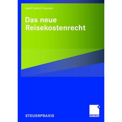 Das neue Reisekostenrecht, Taschenbuch von Axel-Friedrich Foerster, Betriebswirtschaftlicher Verlag Gabler, 978-3-8349-0990-9