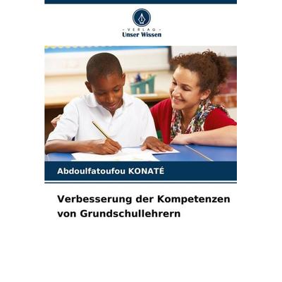 Verbesserung der Kompetenzen von Grundschullehrern, Taschenbuch von Abdoulfatoufou KONATÉ, Verlag Unser Wissen, 978-620-7-04044-5