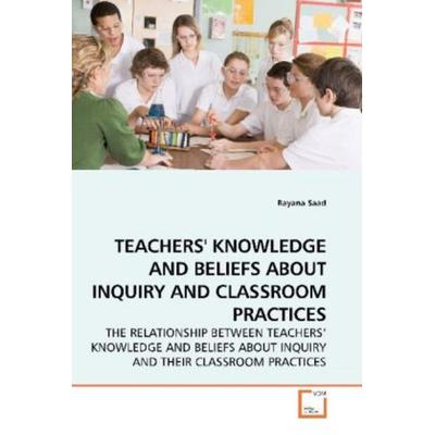 Saad, R: Teachers' Knowledge and Beliefs About Inquiry and C, Taschenbuch von Rayana Saad, VDM, 978-3-639-18397-9