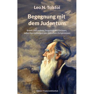 Begegnung mit dem Judentum, Gebundene Ausgabe von Leo N. Tolstoi, BoD – Books on Demand, 978-3-8192-3389-0