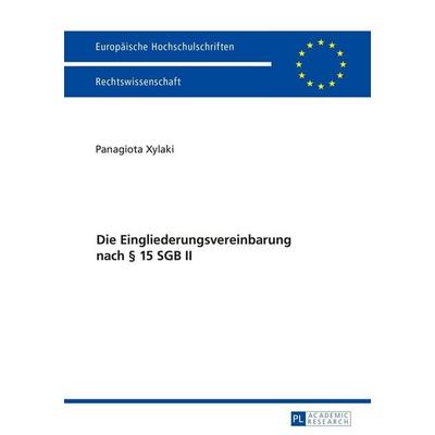 Die Eingliederungsvereinbarung nach § 15 SGB II, Taschenbuch von Panagiota Xylaki, Peter Lang GmbH, Internationaler Verlag der Wissenschaften,