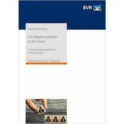 Die Abgeltungsteuer in der Praxis, Ratgeber von Bundesverband der Deutschen Volksbanken und Raiffeisenbanken e.V., Fabian Steinlein