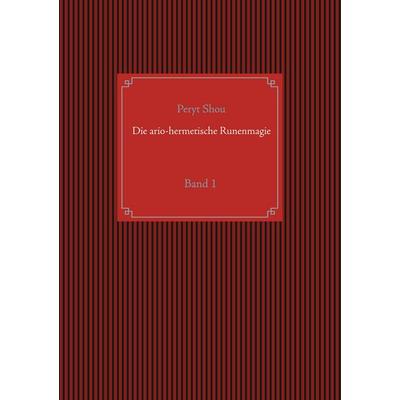 Die ario-hermetische Runenmagie, Taschenbuch von Peryt Shou, BoD – Books on Demand, 978-3-7526-5849-1