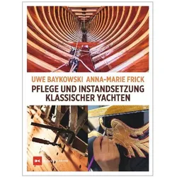 Pflege und Instandsetzung klassischer Yachten, Ratgeber von Anna-Marie Frick, Uwe Baykowski