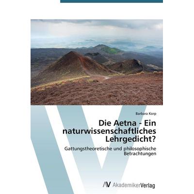 Die Aetna - Ein naturwissenschaftliches Lehrgedicht?, Taschenbuch von Barbara Korp, AV Akademikerverlag, 978-3-639-47108-3