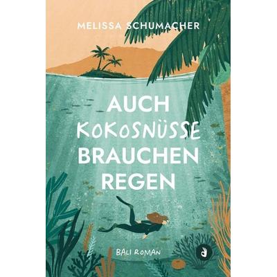 Auch Kokosnüsse brauchen Regen (Bali-Roman), Taschenbuch von Melissa Schumacher, Melissa Johanna Schumacher, 978-3-00-086890-0