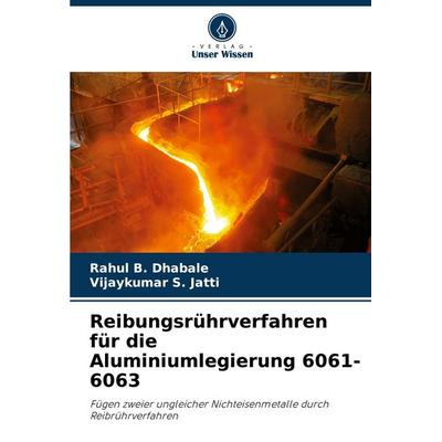 Reibungsrührverfahren für die Aluminiumlegierung 6061-6063, Taschenbuch von Rahul B. Dhabale,Vijaykumar S. Jatti, Verlag Unser Wissen,