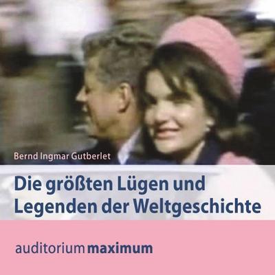 Die größten Lügen und Legenden der Weltgeschichte (Ungekürzt) - Bernd Ingmar Gutberlet, Audio, 9783534595013