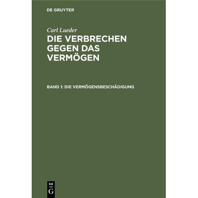 Die Vermögensbeschädigung, Gebundene Ausgabe von Carl Lueder, De Gruyter, 978-3-11-239313-0