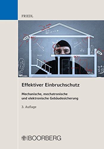 Friedl, Wolfgang J. - Effektiver Einbruchschutz: Mechanische, mechatronische und elektronische Gebäudesicherung - Preis vom 09.10.2026 07:28:09 h