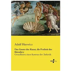 Das Gesetz der Kunst, die Freiheit des Künstlers, Fachbücher von Adolf Horwicz