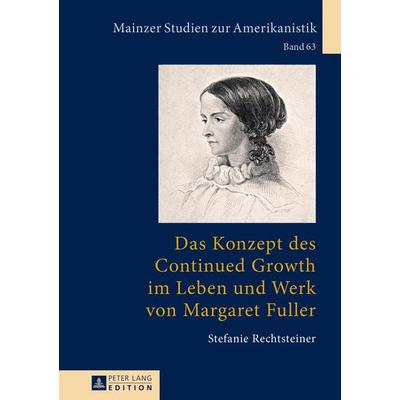 Das Konzept des Continued Growth im Leben und Werk von Margaret Fuller, Gebundene Ausgabe von Stefanie Rechtsteiner, Peter Lang GmbH, Internationaler