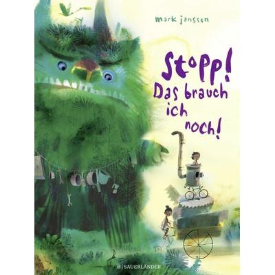 Stopp! Das brauch ich noch!, Gebundene Ausgabe von Mark Janssen, Fischer Sauerländer, 978-3-7373-5842-2