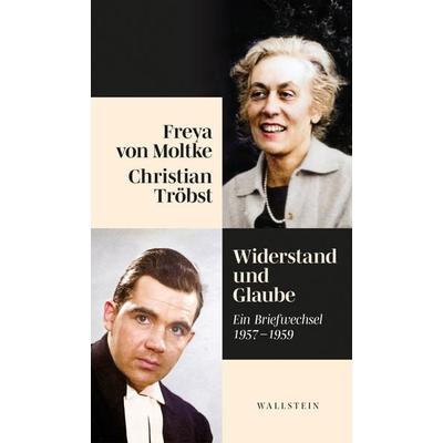 Widerstand und Glaube, Gebundene Ausgabe von Freya Moltke, Wallstein Erfolgstitel - Belletristik und Sachbuch, 978-3-8353-5593-4