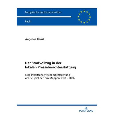 Der Strafvollzug in der lokalen Presseberichterstattung, Taschenbuch von Angelina Baust, Peter Lang GmbH, Internationaler Verlag der Wissenschaften,