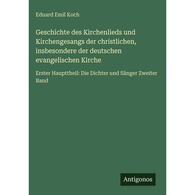 Geschichte des Kirchenlieds und Kirchengesangs der christlichen, insbesondere der deutschen evangelischen Kirche, Gebundene Ausgabe von Eduard Emil