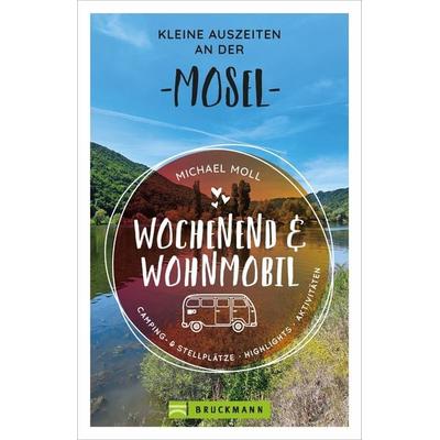 Wochenend und Wohnmobil - Kleine Auszeiten an der Mosel, Taschenbuch von Michael Moll, Bruckmann, 978-3-7343-2056-9