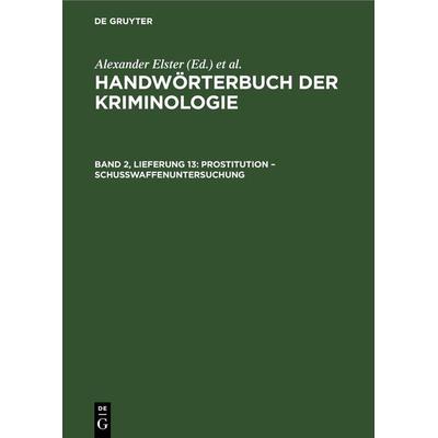 Handwörterbuch der Kriminologie / Prostitution – Schußwaffenuntersuchung, Gebundene Ausgabe von , De Gruyter, 978-3-11-251593-8