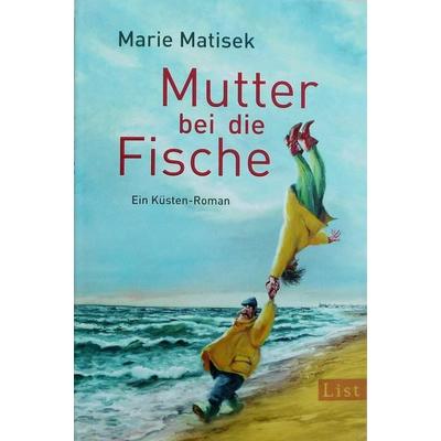 Mutter bei die Fische, Paperback von Marie Matisek, List Verlag