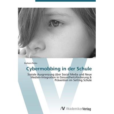 Perko, B: Cybermobbing in der Schule, Taschenbuch von Barbara Perko, AV Akademikerverlag, 978-3-639-38641-7