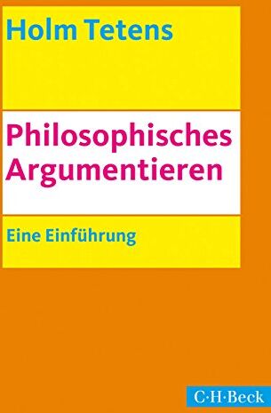 Holm Tetens - Philosophisches Argumentieren: Eine Einführung - Preis vom 09.10.2026 07:28:09 h