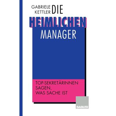 Die heimlichen Manager, Taschenbuch von Gabriele Kettler, Betriebswirtschaftlicher Verlag Gabler, 978-3-322-87139-8