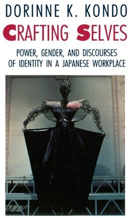 Kondo, Dorinne K. - Crafting Selves: Power, Gender, And Discourses Of Identity In A Japanese Workplace - Preis vom 09.10.2026 07:28:09 h