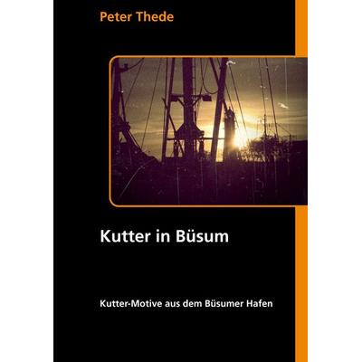 Kutter in Büsum, Taschenbuch von Peter Thede, BoD – Books on Demand, 978-3-8448-0008-1