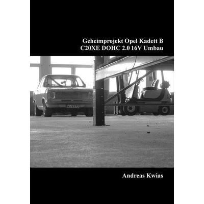 Geheimprojekt Opel Kadett B, Taschenbuch von Andreas Kwias, BoD – Books on Demand, 978-3-7412-6719-2
