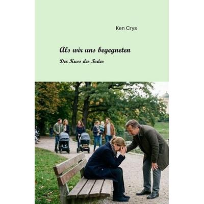 Als wir uns begegneten, Taschenbuch von Ken Crys, Epubli, 978-3-565-57340-0