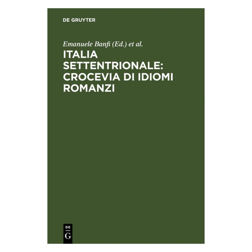De Gruyter Italia settentrionale:crocevia di idiom (Italienisch, Hardcover, Emanuele Banfi, Giovanni Bonfadini, Patrizia Cordin) (67827755)