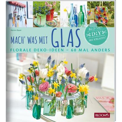 Mach' was mit Glas, Taschenbuch von Marion Bauer, Bloom's; 978-3-945429-39-6