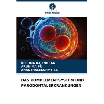 Das Komplementsystem und Parodontalerkrankungen, Taschenbuch von Reshma Rajendran,Arunima Pr,Ananthalekshmy Ss, Verlag Unser Wissen, 978-620-8-18579-4