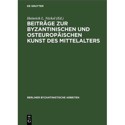 Beiträge zur Byzantinischen und osteuropäischen Kunst des Mittelalters, Gebundene Ausgabe von , De Gruyter, 978-3-11-265139-1