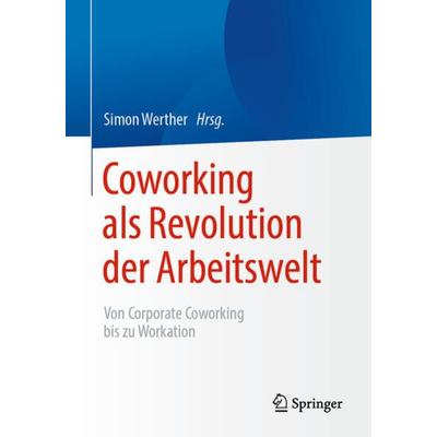 Coworking als Revolution der Arbeitswelt, Taschenbuch von , Springer Berlin, 978-3-662-62656-6