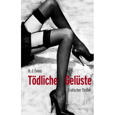 Tödliche Gelüste, Taschenbuch von H. J. Evans, BoD – Books on Demand, 978-3-8334-3917-9