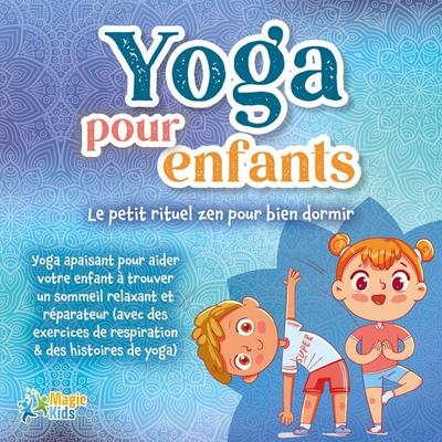 Yoga pour enfants - Le petit rituel zen pour bien dormir: Yoga apaisant pour aider votre enfant a trouver un sommeil realxant et réparateur (avec des