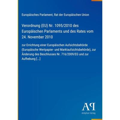 Verordnung (EU) Nr. 1095/2010 des Europäischen Parlaments und des Rates vom 24. November 2010, Gebundene Ausgabe von Europäisches Parlament,Rat der