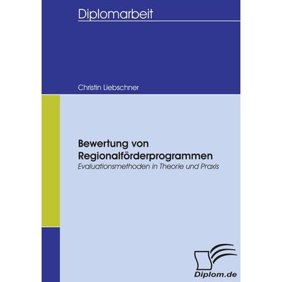Bewertung von Regionalförderprogrammen, Taschenbuch von Christin Liebschner, Diplomica Verlag GmbH, 978-3-8366-5340-4