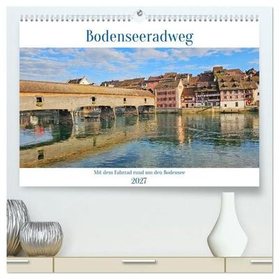 Bodenseeradweg - MIt dem Fahrrad rund um den Bodensee (hochwertiger Premium Wandkalender 2027 DIN A2 quer), Kunstdruck in Hochglanz