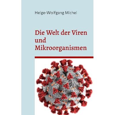 Die Welt der Viren und Mikroorganismen, Gebundene Ausgabe von Helge-Wolfgang Michel, BoD – Books on Demand, 978-3-7557-1534-4